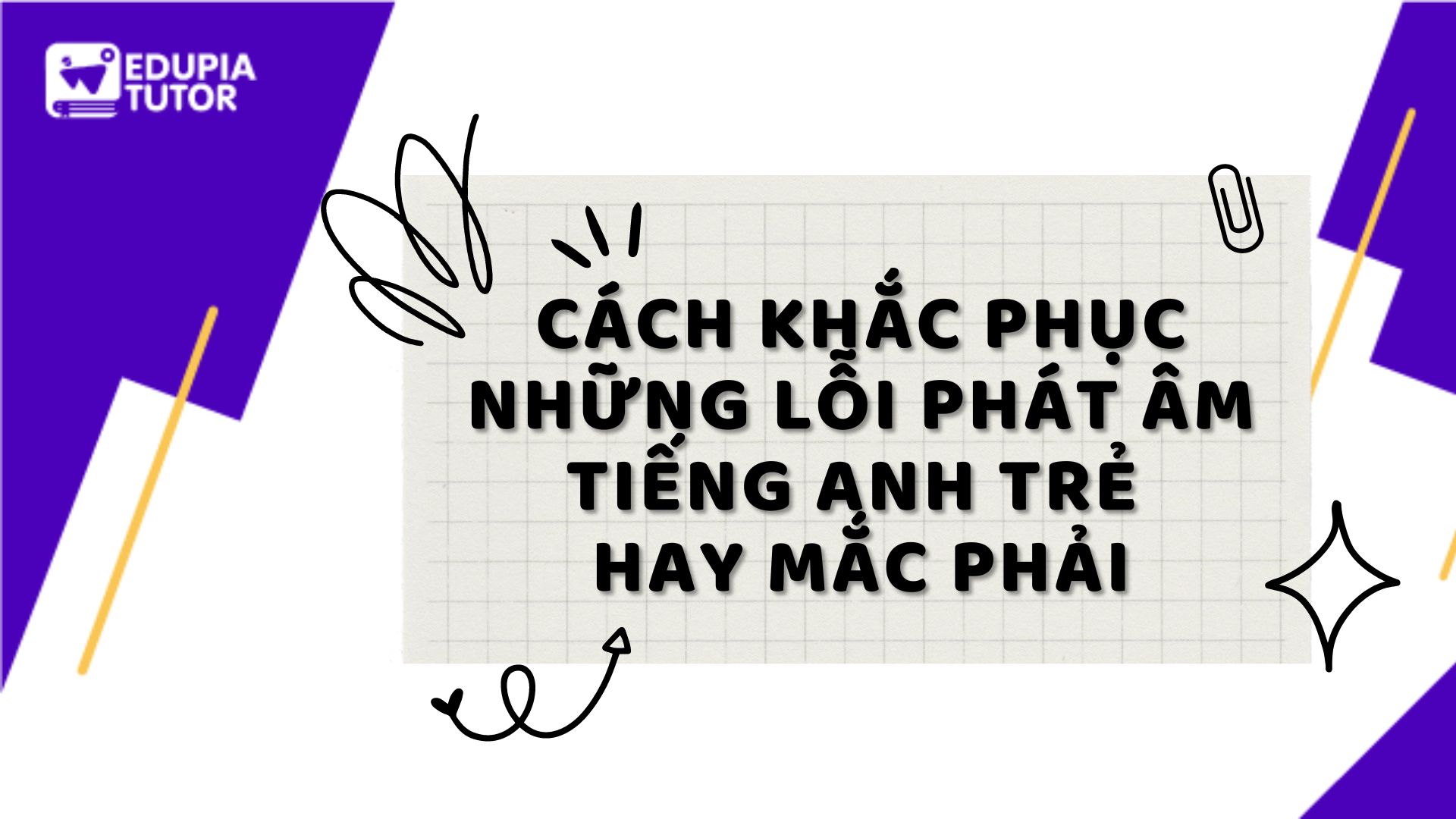 Cách khắc phục những lỗi phát âm Tiếng Anh trẻ hay mắc phải